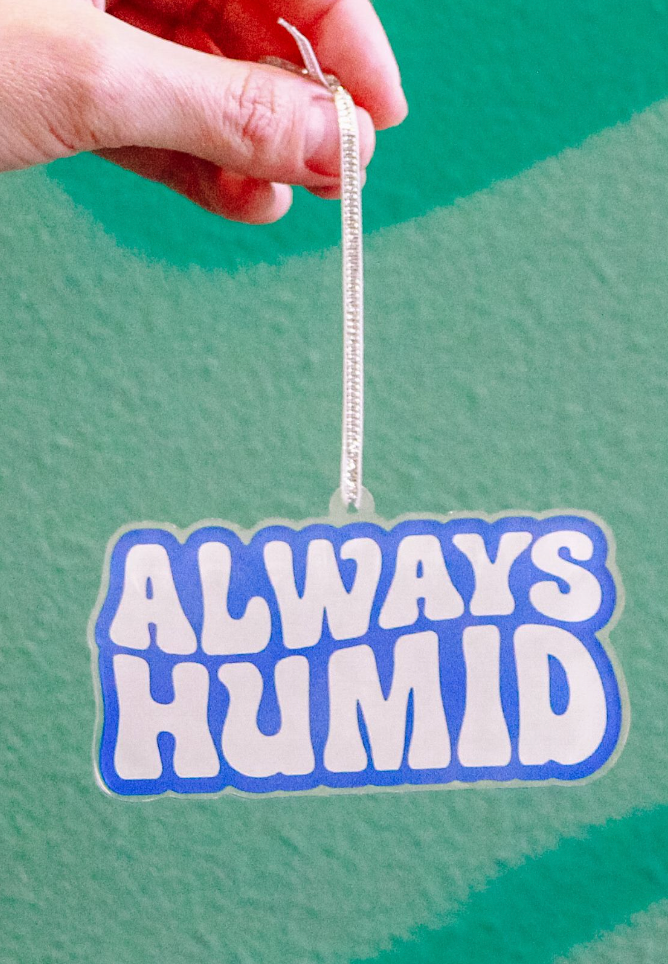 Always Humid© Acrylic Ornament