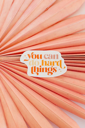 You Can Do Hard Things Sticker