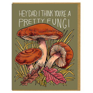 Hey Dad, I Think You're A Pretty Fungi Card
