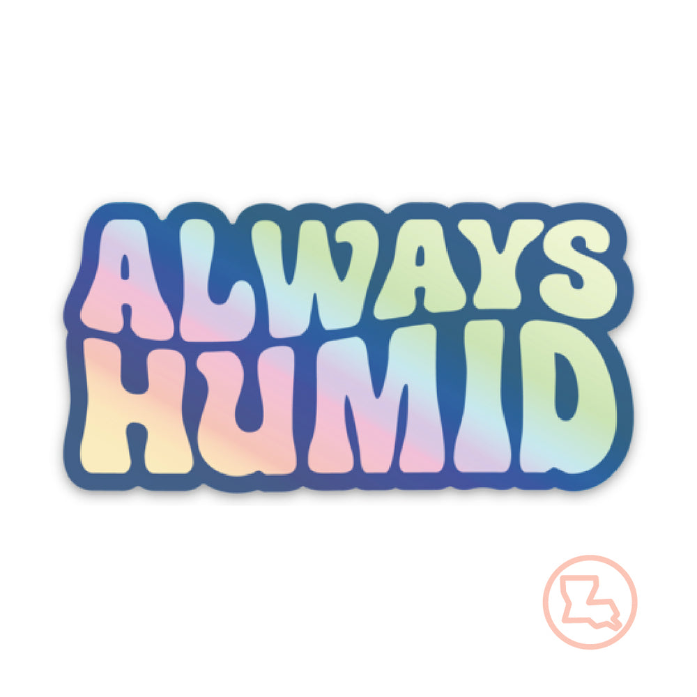 Always Humid Holographic Sticker